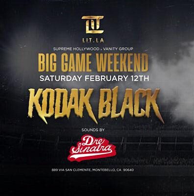 KODAK BLACK @ LIT LA NIGHTCLUB SUPER BOWL WEEKEND FEB.12TH