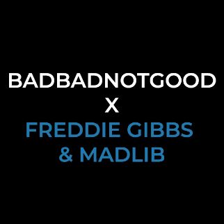 badbadnotgood-x-freddie-gibbs-madlib-tickets